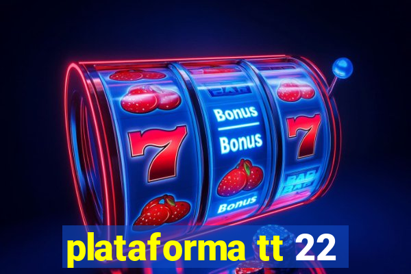 plataforma tt 22